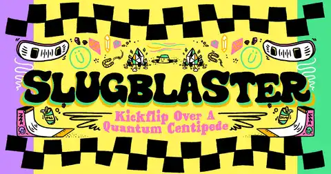 Slugblaster: Kickflip Over a Quantum Centipede